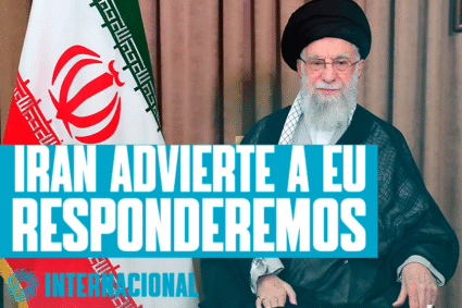IRÁN ADVIERTE QUE RESPONDERÁ A CUALQUIER ATAQUE FUTURO DE ESTADOS UNIDOS