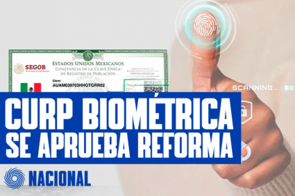 DIPUTADOS APRUEBAN CREACIÓN DE CURP BIOMÉTRICA CON FOTOGRAFÍA Y HUELLAS DIGITALES