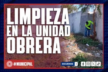 REFUERZA GOBIERNO DE REYNOSA LIMPIEZA INTEGRAL EN LA COLONIA UNIDAD OBRERA