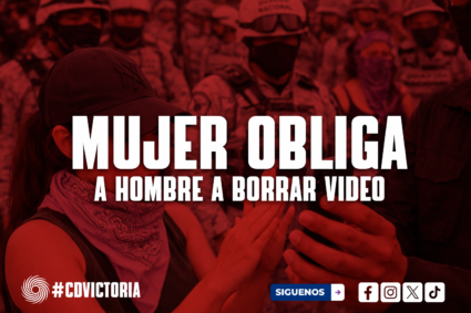MUJERES OBLIGAN A BORRAR VIDEO GRABADO DURANTE MARCHA DEL 8M EN CIUDAD VICTORIA