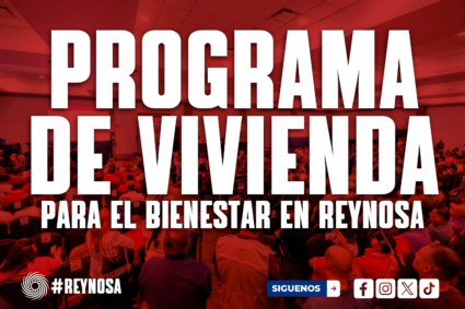 PRESIDEN AUTORIDADES ASAMBLEA INFORMATIVA DEL PROGRAMA DE VIVIENDA PARA EL BIENESTAR EN REYNOSA